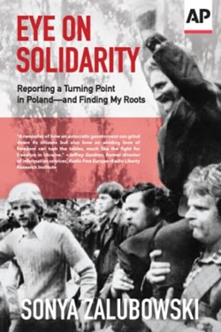 Eye on Solidarity : Reporting a turning point in Poland - and finding my roots Book Cover