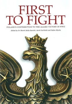 First to Fight - Poland's Contribution to the Allied Victory in WWII Book Cover