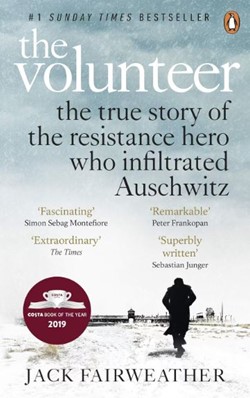 The Volunteer: The True Story of the Resistance Hero who Infiltrated Auschwitz Book Cover